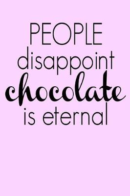 Book cover for People Disappoint Chocolate is Eternal