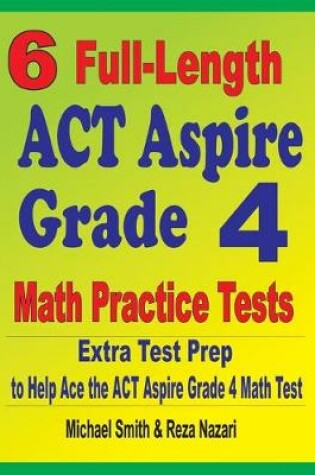 Cover of 6 Full-Length ACT Aspire Grade 4 Math Practice Tests