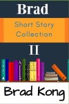 Book cover for Brad Short Story Collection II