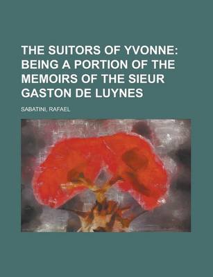 Book cover for The Suitors of Yvonne; Being a Portion of the Memoirs of the Sieur Gaston de Luynes