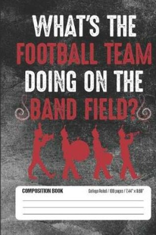 Cover of What's the Football Team Doing on the Band Field?
