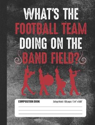 Book cover for What's the Football Team Doing on the Band Field?