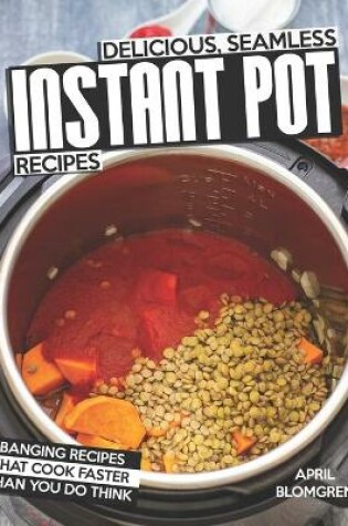 Cover of Delicious, Seamless Instant Pot Recipes