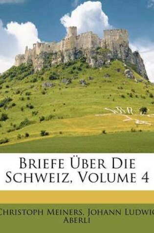 Cover of Briefe Uber Die Schweiz. Vierter Theil.