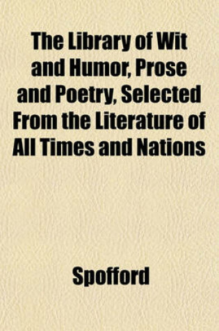 Cover of The Library of Wit and Humor, Prose and Poetry, Selected from the Literature of All Times and Nations