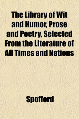 Book cover for The Library of Wit and Humor, Prose and Poetry, Selected from the Literature of All Times and Nations