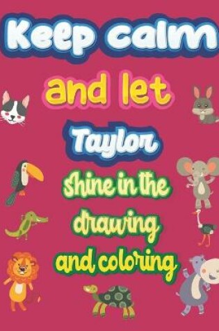 Cover of keep calm and let Taylor shine in the drawing and coloring