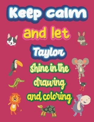 Book cover for keep calm and let Taylor shine in the drawing and coloring