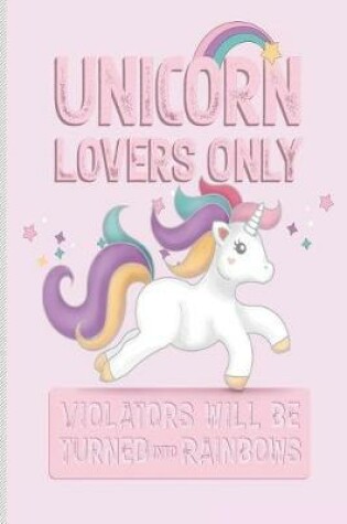 Cover of Unicorn Lovers Only Violators Will be Turned Into Rainbows