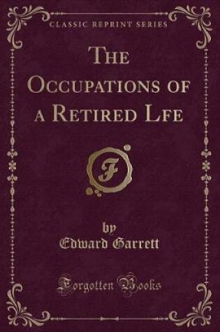 Cover of The Occupations of a Retired Lfe (Classic Reprint)