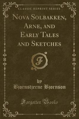 Book cover for Nova Solbakken, Arne, and Early Tales and Sketches (Classic Reprint)