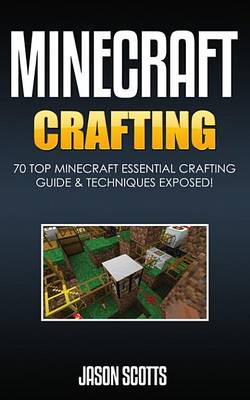 Book cover for Minecraft Crafting: 70 Top Minecraft Essential Crafting & Techniques Guide Exposed!