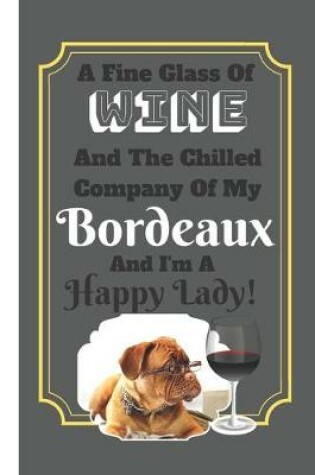 Cover of A Fine Glass Of Wine And The Chilled Company Of My Bordeaux And I'm A Happy Lady!