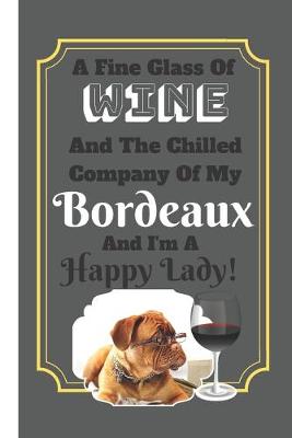 Book cover for A Fine Glass Of Wine And The Chilled Company Of My Bordeaux And I'm A Happy Lady!