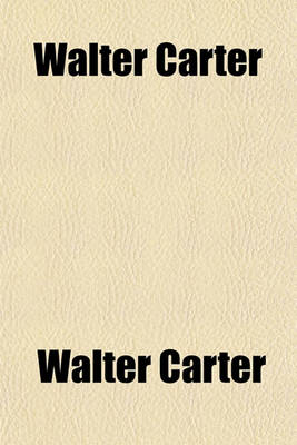 Book cover for Walter Carter; Autobiography and Reminisence, 1823-1897