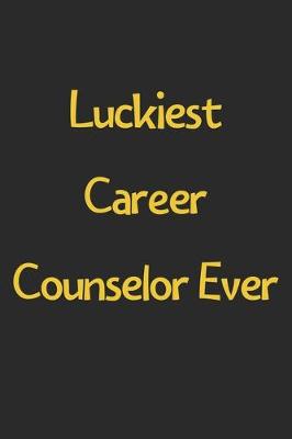 Book cover for Luckiest Career Counselor Ever