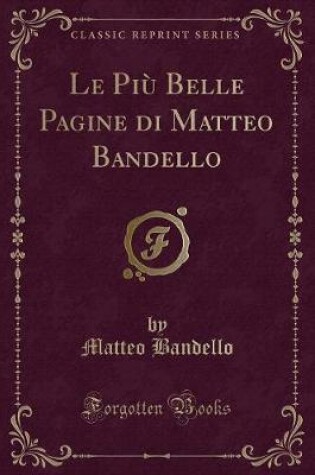 Cover of Le Più Belle Pagine Di Matteo Bandello (Classic Reprint)