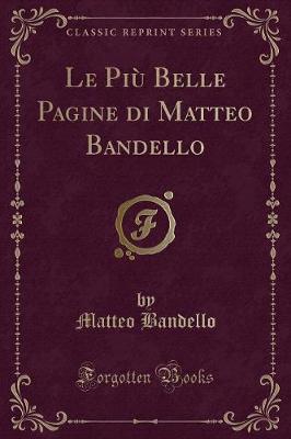 Book cover for Le Più Belle Pagine Di Matteo Bandello (Classic Reprint)