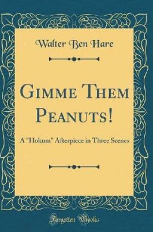 Cover of Gimme Them Peanuts!: A "Hokum" Afterpiece in Three Scenes (Classic Reprint)