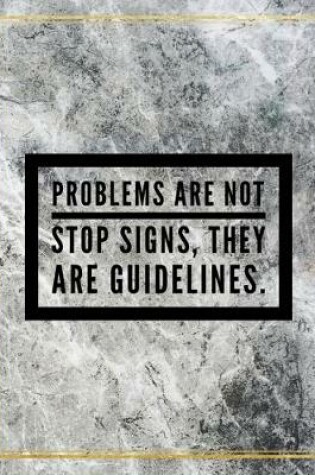 Cover of Problems are not stop signs, they are guidelines.