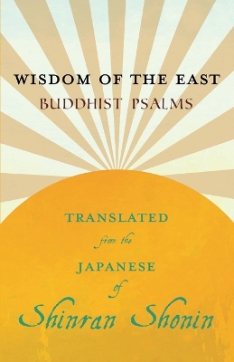 Book cover for Wisdom of the East - Buddhist Psalms - Translated from the Japanese of Shinran Shonin