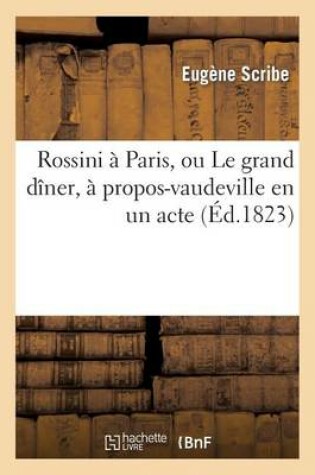 Cover of Rossini A Paris, Ou Le Grand Diner, A Propos-Vaudeville En Un Acte