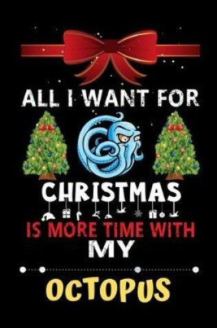Cover of All I want for Christmas is more time with my Octopus