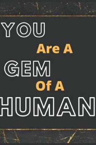 Cover of You Are A Gem Of A Human Notebook Journal