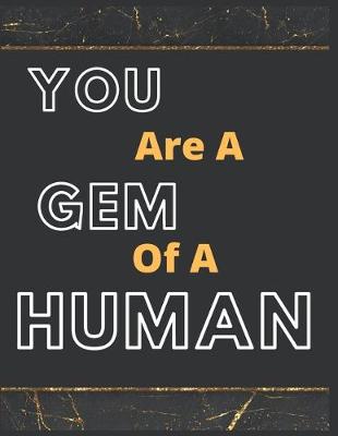 Book cover for You Are A Gem Of A Human Notebook Journal