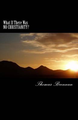 Book cover for What If There Was NO CHRISTIANITY...?