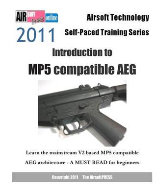 Book cover for Airsoft Technology Self-Paced Training Series 2011 Introduction to Mp5 Compatible Aeg