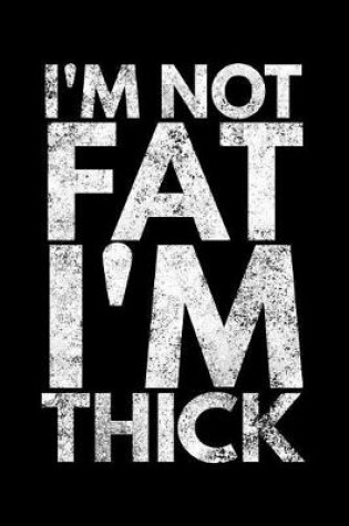 Cover of I'm not fat I'm thick