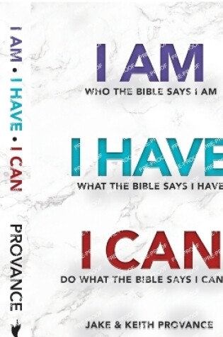 Cover of I Am Who the Bible Says I Am, I Have What the Bible Says I Have, I Can Do What the Bible Says I Can Do