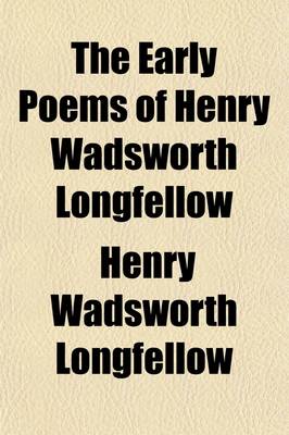 Book cover for The Early Poems of Henry Wadsworth Longfellow; Comprising Voices of the Night and Other Poems, Ballads and Other Poems on Slavery, and the Spanish Student