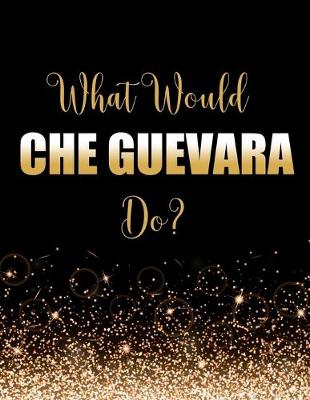 Book cover for What Would Che Guevara Do?