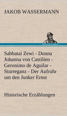 Book cover for Sabbatai Zewi - Donna Johanna Von Castilien - Geronimo de Aguilar - Sturreganz - Der Aufruhr Um Den Junker Ernst