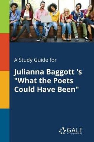 Cover of A Study Guide for Julianna Baggott 's What the Poets Could Have Been