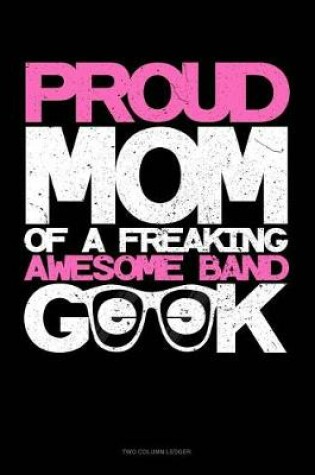 Cover of Proud Mom of a Freaking Awesome Band Geek