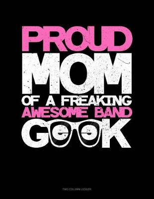 Book cover for Proud Mom of a Freaking Awesome Band Geek