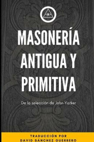 Cover of Masoneria Antigua y Primitiva