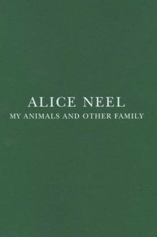 Cover of Alice Neel - My Animals and Other Family