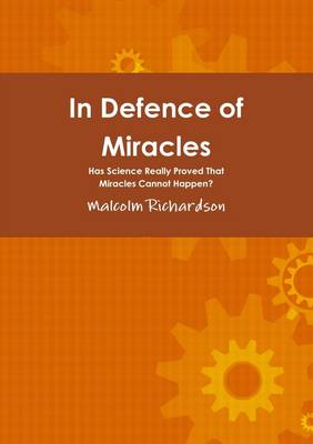 Book cover for In Defence of Miracles: Has Science Really Proved That Miracles Cannot Happen?