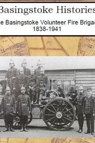 Cover of The The Basingstoke Volunteer Fire Brigade 1838-1941