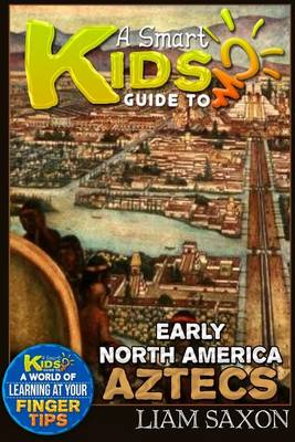 Book cover for A Smart Kids Guide to Early North America Aztecs