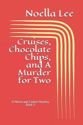 Cover of Cruises, Chocolate Chips, and a Murder for Two