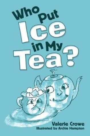 Cover of Who Put Ice in My Tea?