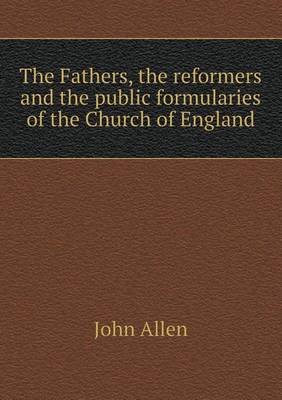 Book cover for The Fathers, the reformers and the public formularies of the Church of England