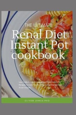 Cover of The Ultimate Renal Diet Instant Pot Cookbook