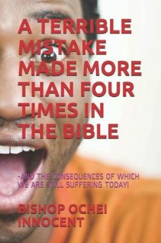 Cover of A Terrible Mistake Made More Than Four Times in the Bible