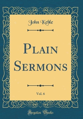 Book cover for Plain Sermons, Vol. 6 (Classic Reprint)